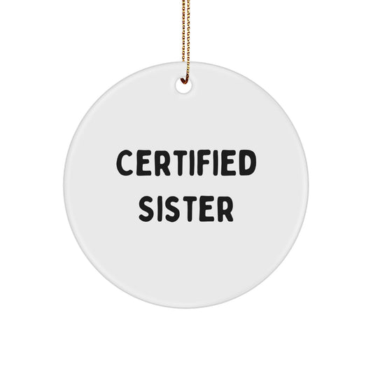 Funny Sister Gifts, Certified Sister Quote Circle Ornament, Christmas Unique Gifts from Family, Gifts for Sister - Image 1