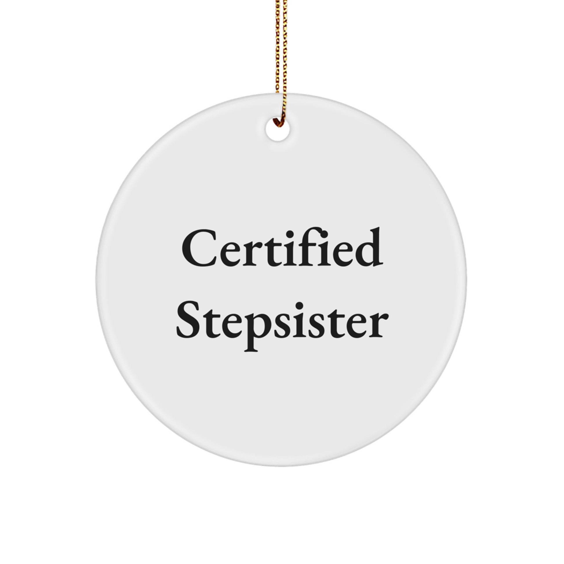 Funny Stepsister Gift from Men - Certified Stepsister Quote Unique Christmas Circle Ornament - Image 1