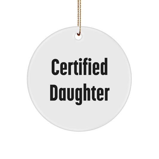 Certified Daughter Funny Quote Circle Ornament Gifts from Mom for Christmas Unique Daughter - Image 1