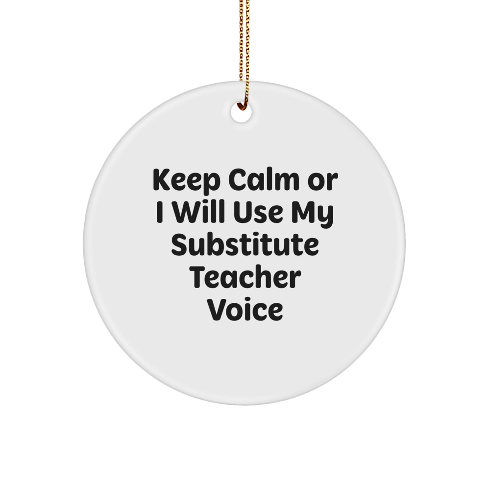 Funny Substitute Teacher Gifts for Men - Keep Calm Or I Will Use My Substitute Teacher Voice Christmas Circle Ornament, Durable MDF with High-Gloss Finish - Image 1