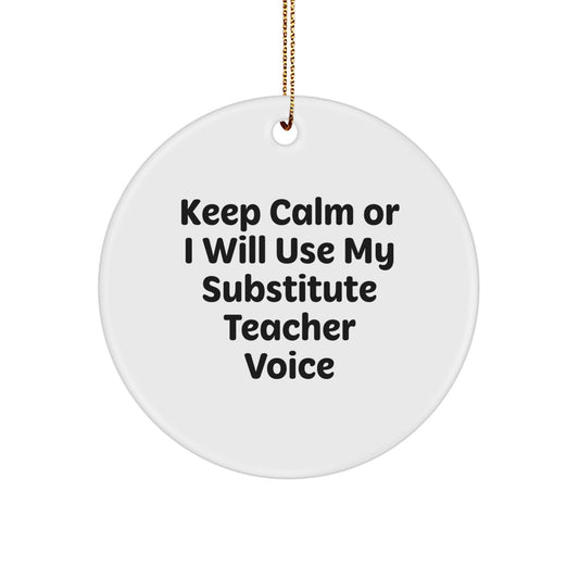 Funny Substitute Teacher Gifts for Men - Keep Calm Or I Will Use My Substitute Teacher Voice Christmas Circle Ornament, Durable MDF with High-Gloss Finish - Image 1