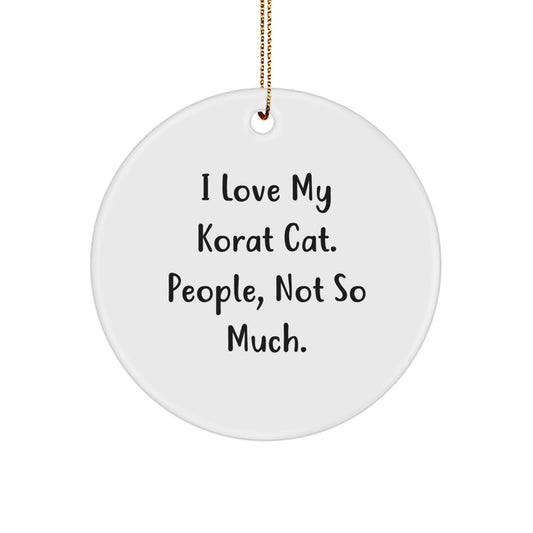 Korat Cat Lover's Circle Ornament Funny Gift for Him Her Friends Family from Men Women with Christmas Unique Ornament 'I Love My Korat Cat. People, Not So Much.' - Image 1