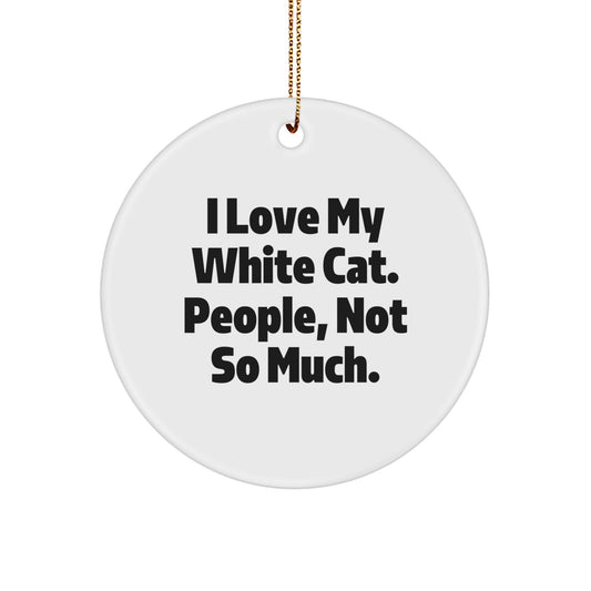  Funny White Cat Gifts from Men for Women Friends Family - Christmas Unique Circle Ornament - I Love My White Cat People Not So Much - Image 1