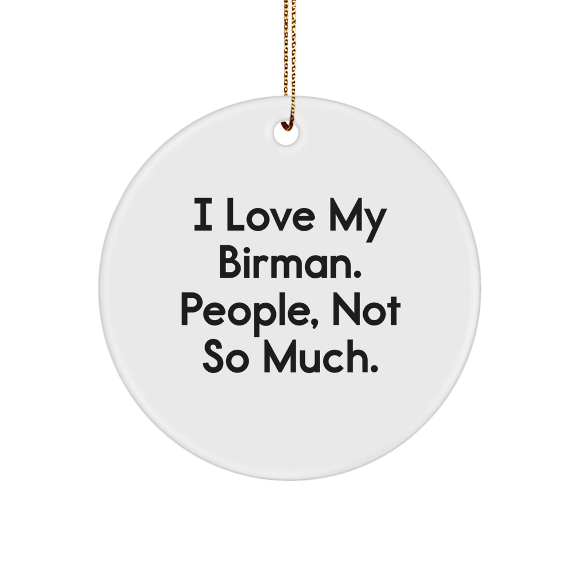 Funny Birman Cat Gifts for Friends, Unique Christmas Unique Circle Ornament from Men, 'I Love My Birman. People, Not So Much.' - Image 1