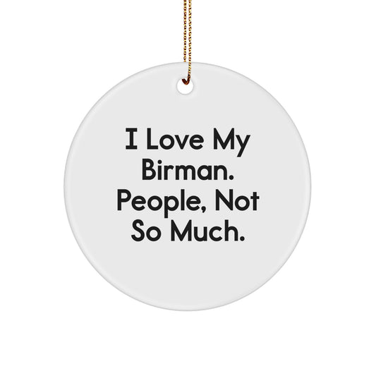 Funny Birman Cat Gifts for Friends, Unique Christmas Unique Circle Ornament from Men, 'I Love My Birman. People, Not So Much.' - Image 1