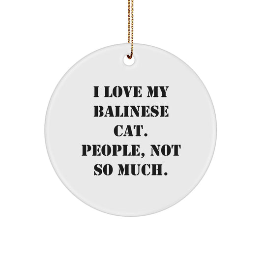 Funny Balinese Cat Christmas Unique Gifts for Cat Lovers from Friends and Family - 'I Love My Balinese Cat. People, Not So Much.' Circle Ornament - Image 1