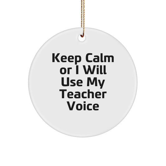 Funny Teacher Gifts from Men for Teacher, Christmas Unique Circle Ornaments, Keep Calm Or I Will Use My Teacher Voice - Image 1