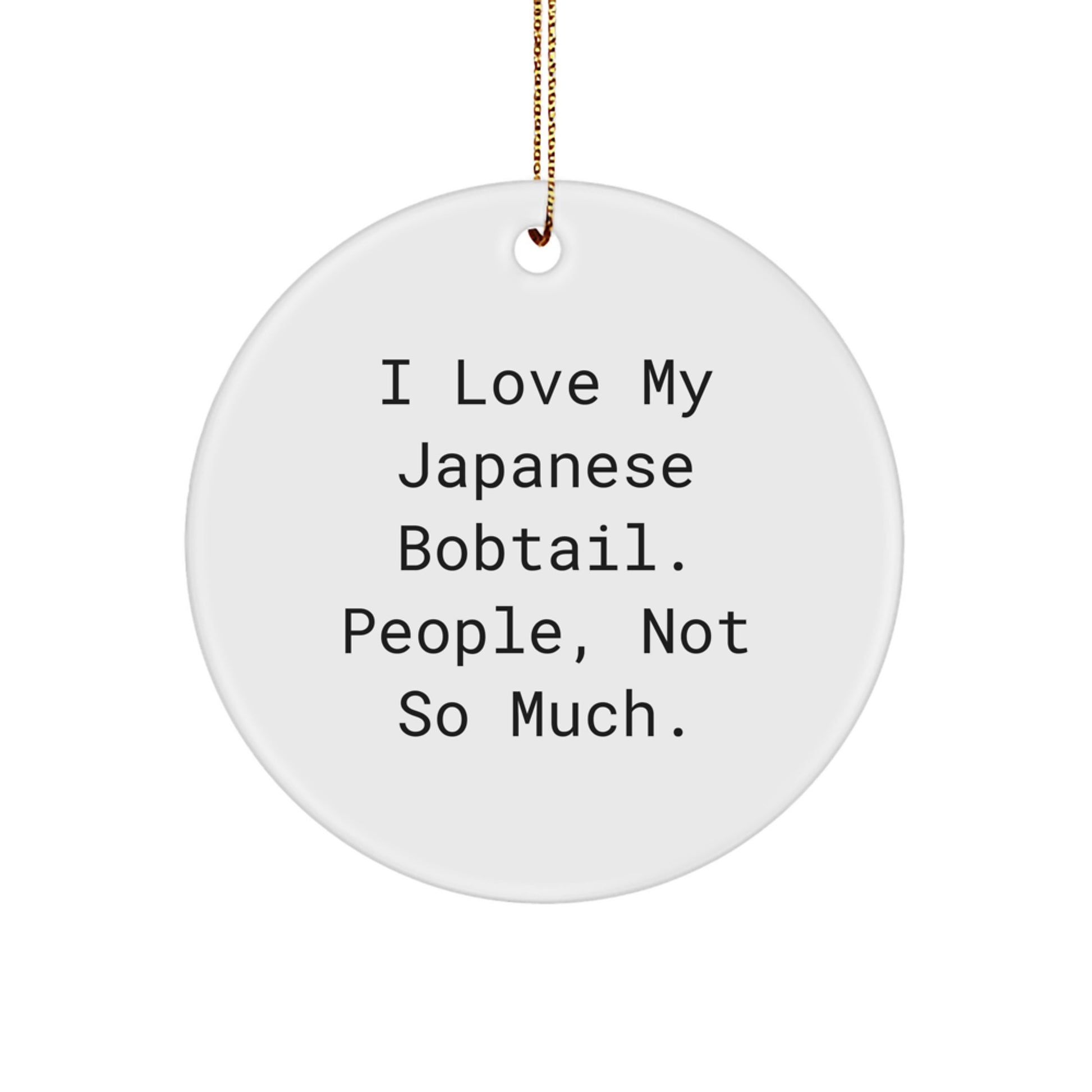 Japanese Bobtail Cat Lover Gifts - Funny Cat Dad Gifts, Gifts for Her - Cute Circle Ornament, 'I Love My Japanese Bobtail. People, Not So Much.' - Image 1