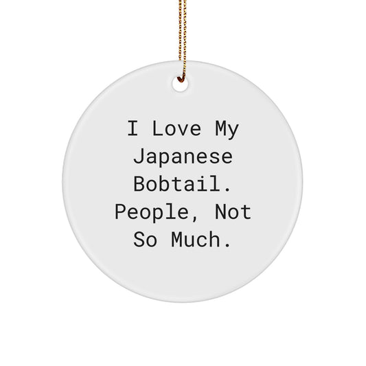 Japanese Bobtail Cat Lover Gifts - Funny Cat Dad Gifts, Gifts for Her - Cute Circle Ornament, 'I Love My Japanese Bobtail. People, Not So Much.' - Image 1