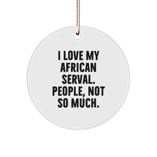 Funny African Serval Cat Circle Ornament Gifts for Men Friends, Love My African Serval, Christmas Unique Ornaments, African Serval Cat Lover Gifts from Friends - Image 1