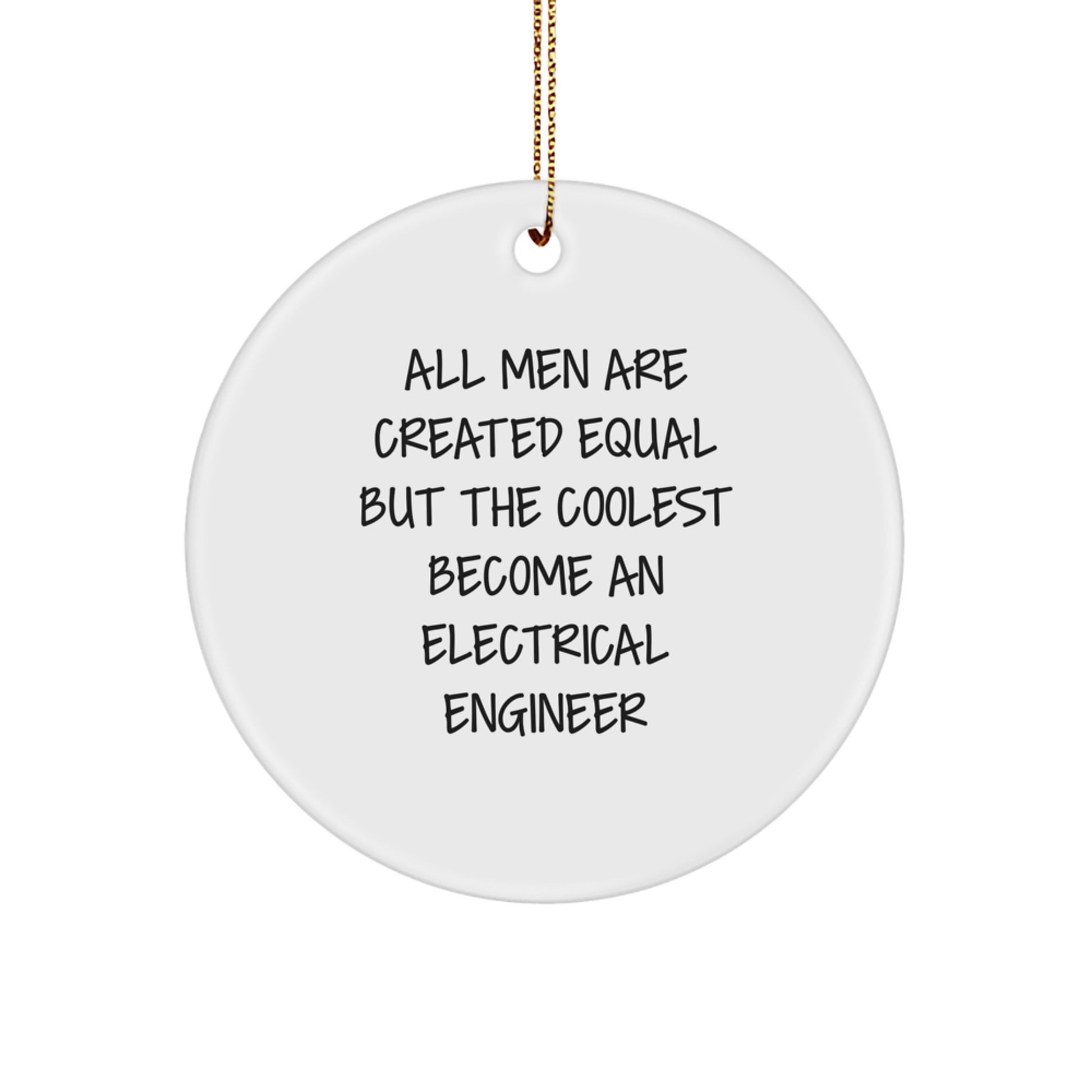 Gifts from Men, Inspirational Electrical Engineer Christmas Unique Circle Ornament, All Men Are Created Equal But The Coolest Become An Electrical Engineer - Image 1