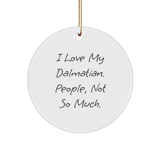 Funny Dalmatian Dog Lover Gifts for Christmas - Cute Circle Ornament, I Love My Dalmatian People Not So Much - Image 1