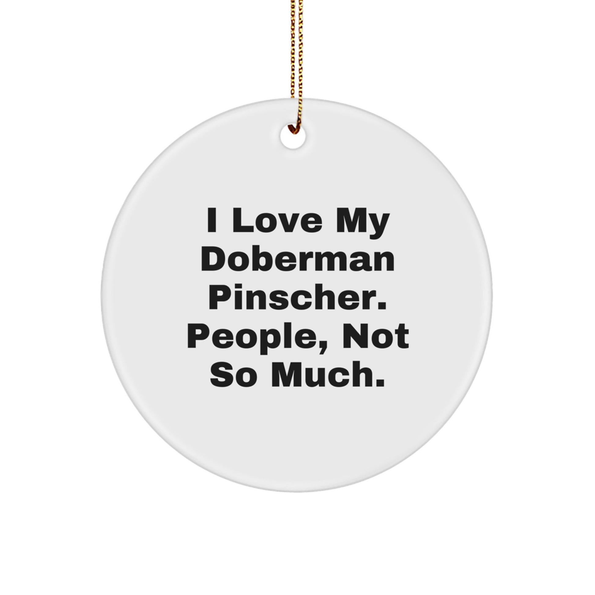 Funny Doberman Pinscher Dog Christmas Circle Ornament Gifts from Men to Family Members, 'I Love My Doberman Pinscher. People, Not So Much.' - Image 1