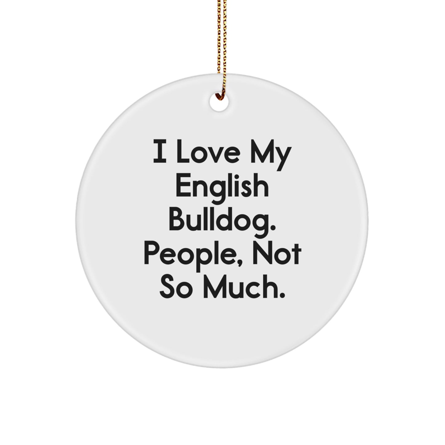 Funny English Bulldog Gifts for Men from Friends - I Love My English Bulldog People Not So Much Christmas Ornament - Image 1