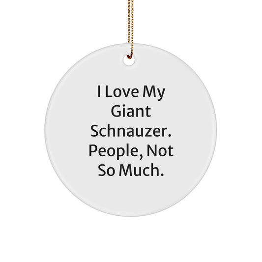 Giant Schnauzer Dog Gifts for Men, Women, Friends, Family - I Love My Giant Schnauzer. People, Not So Much. - Christmas Unique Ornaments - Image 1