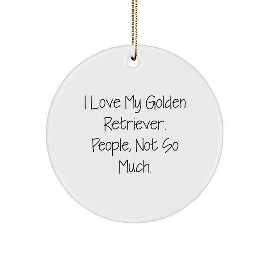 Funny Golden Retriever Dog Lover Gifts from Friends and Family for Christmas Unique Decorations - Circle Ornament 'I Love My Golden Retriever. People, Not So Much.' - Image 1