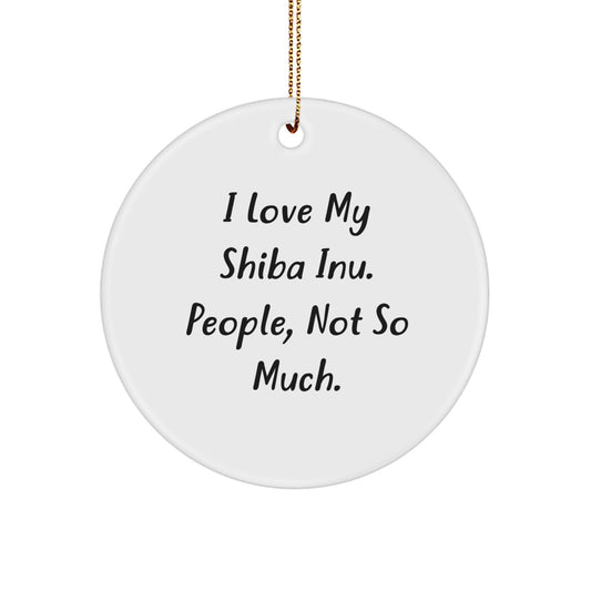Shiba Inu Dog Lovers Gifts from Men, Unique Circle Ornaments for Shiba Inu Dog Owners, 'I Love My Shiba Inu. People, Not So Much.' Funny Quote - Image 1