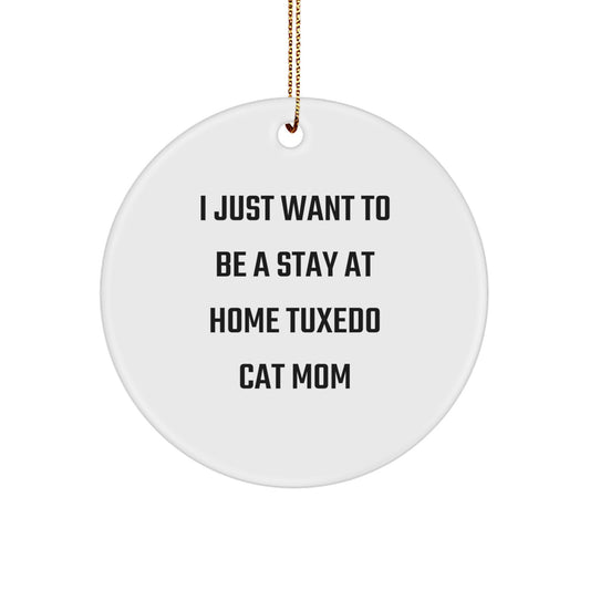 Tuxedo Cat Mom Gifts from Friends to Family - 'I Just Want To Be A Stay At Home Tuxedo Cat Mom' Circle Ornament for Christmas - Image 1
