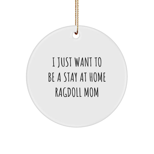 Ragdoll Cat Mom Gifts from Friends - 'I Just Want To Be A Stay At Home Ragdoll Mom' Circle Ornament for Christmas - Image 1