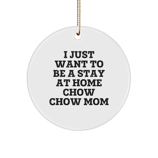 Chow Chow Dog Lover Gifts, 'I Just Want To Be A Stay At Home Chow Chow Mom' Circle Ornament, Christmas Unique Gifts from Grandma, Mom, or Friend for Chow Chow Dog Owners - Image 1