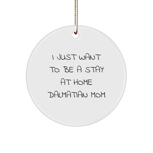 Funny Dalmatian Dog Circle Ornament Gifts from Family for Dalmatian Dog Mom, Christmas Unique Gifts, I Just Want To Be A Stay At Home Dalmatian Mom Quote - Image 1