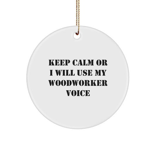 Funny Woodworker Christmas Unique Gifts from Friends, Circle Ornament for Woodworker, Keep Calm Or I Will Use My Woodworker Voice, Woodworker Unique Gifts, Gifts for Woodworker Men - Image 1