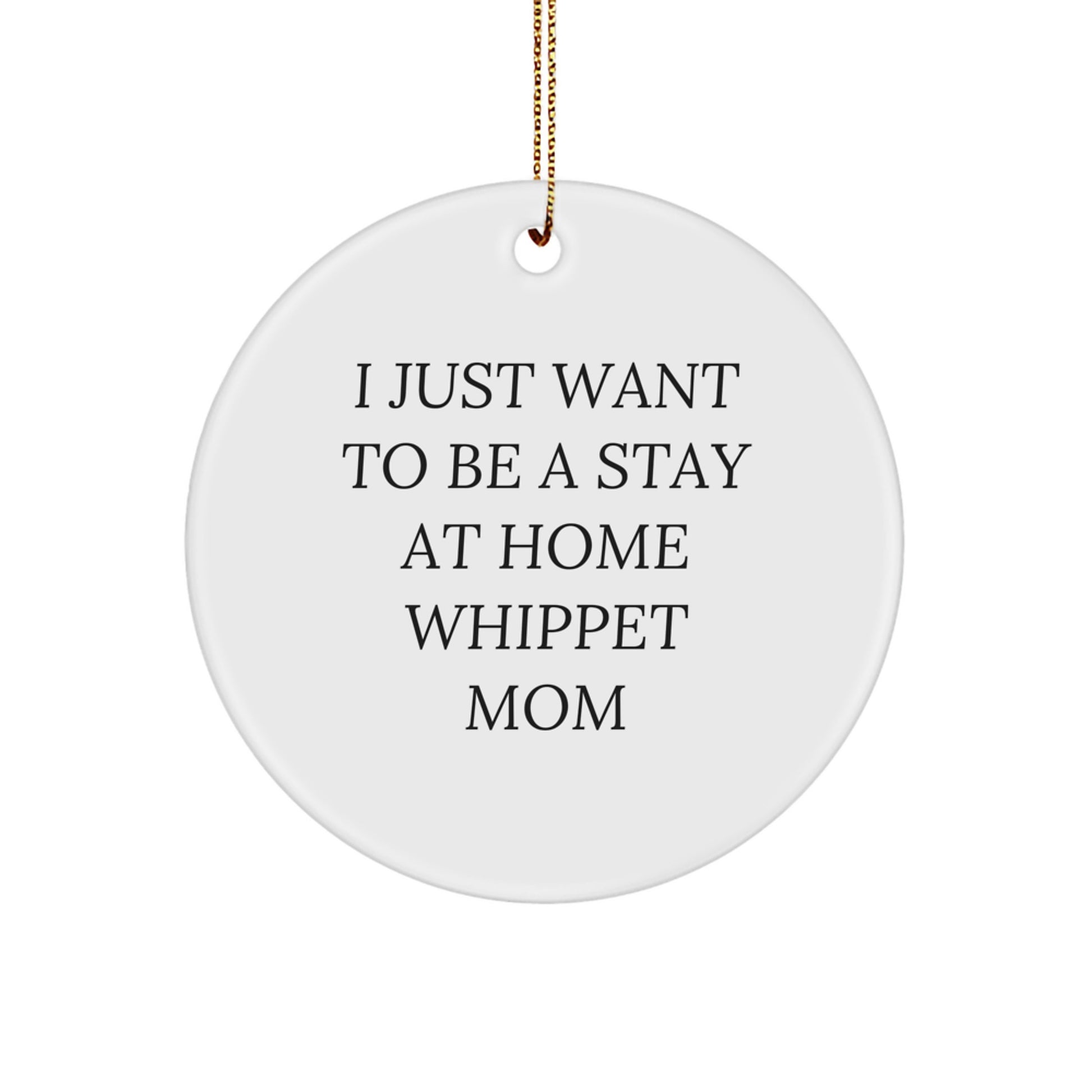Whippet Dog Mom Gifts from Friends and Family - I Just Want To Be A Stay At Home Whippet Mom, Whippet Dog Circle Ornament, Christmas Unique Gifts - Image 1