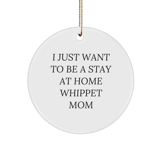 Whippet Dog Mom Gifts from Friends and Family - I Just Want To Be A Stay At Home Whippet Mom, Whippet Dog Circle Ornament, Christmas Unique Gifts - Image 1