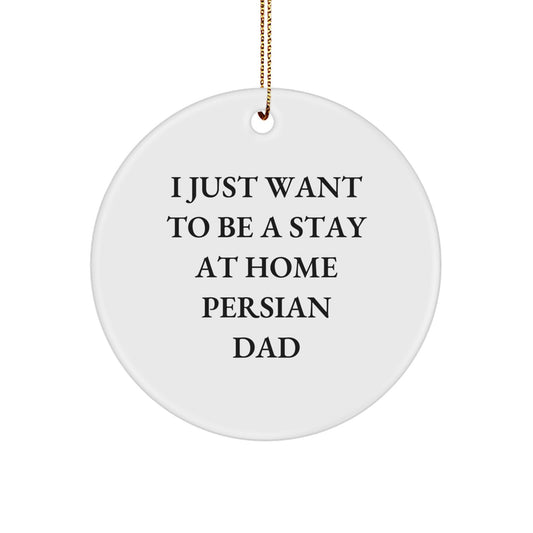Funny Persian Cat Gifts from Dad - Circle Ornament for Christmas, 'I Just Want To Be A Stay At Home Persian Dad' Quote, Gifts for Persian Cat Lovers - Image 1