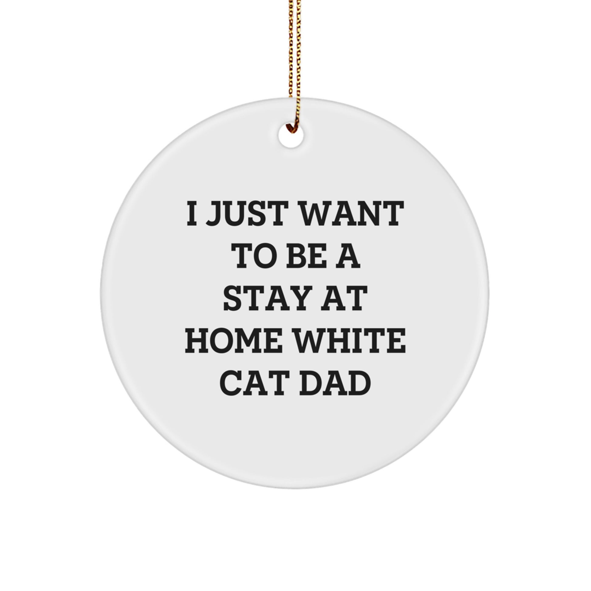 Funny White Cat Gifts for Men, White Cat Dad Circle Ornament, 'I Just Want To Be A Stay At Home White Cat Dad' Christmas Unique Gifts from Family - Image 1