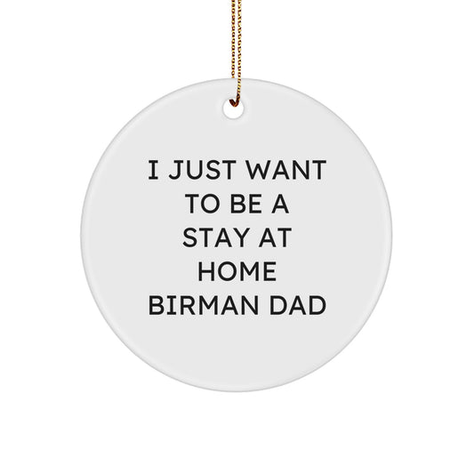 Birman Cat Lover Christmas Unique Gift for Dad, Funny 'I Just Want To Be A Stay At Home Birman Dad' Circle Ornament, Gifts from Men to Family - Image 1
