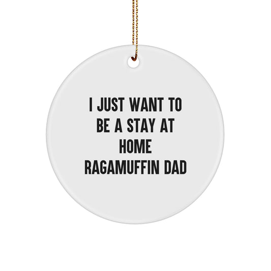 Funny Ragamuffin Cat Dad Gifts for Men, Circle Ornament, 'I Just Want To Be A Stay At Home Ragamuffin Dad' Christmas Unique Gift - Image 1