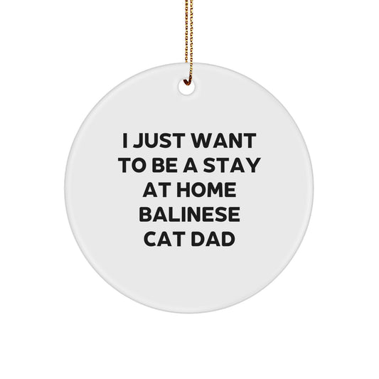Funny Balinese Cat Dad Gifts for Men from Friends - Circle Ornament for Christmas, Inspirational Quote 'I Just Want To Be A Stay At Home Balinese Cat Dad' for Balinese Cat Lovers - Image 1