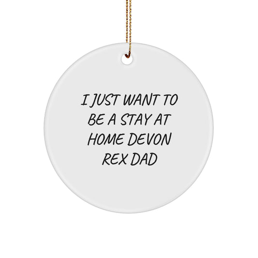 Funny Devon Rex Cat Gifts from Dad for Christmas Unique Circle Ornament, I Just Want To Be A Stay At Home Devon Rex Dad Decorations - Image 1