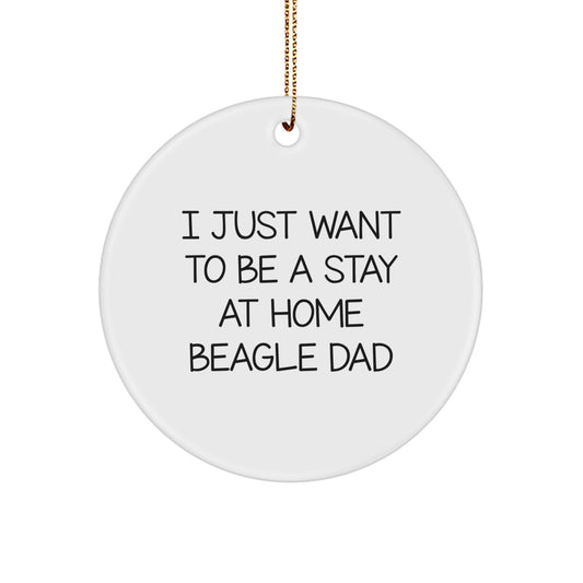 Funny Beagle Dog Dad Gifts from Men to Family - I Just Want To Be A Stay At Home Beagle Dad, Cute Circle Ornament for Christmas - Image 1