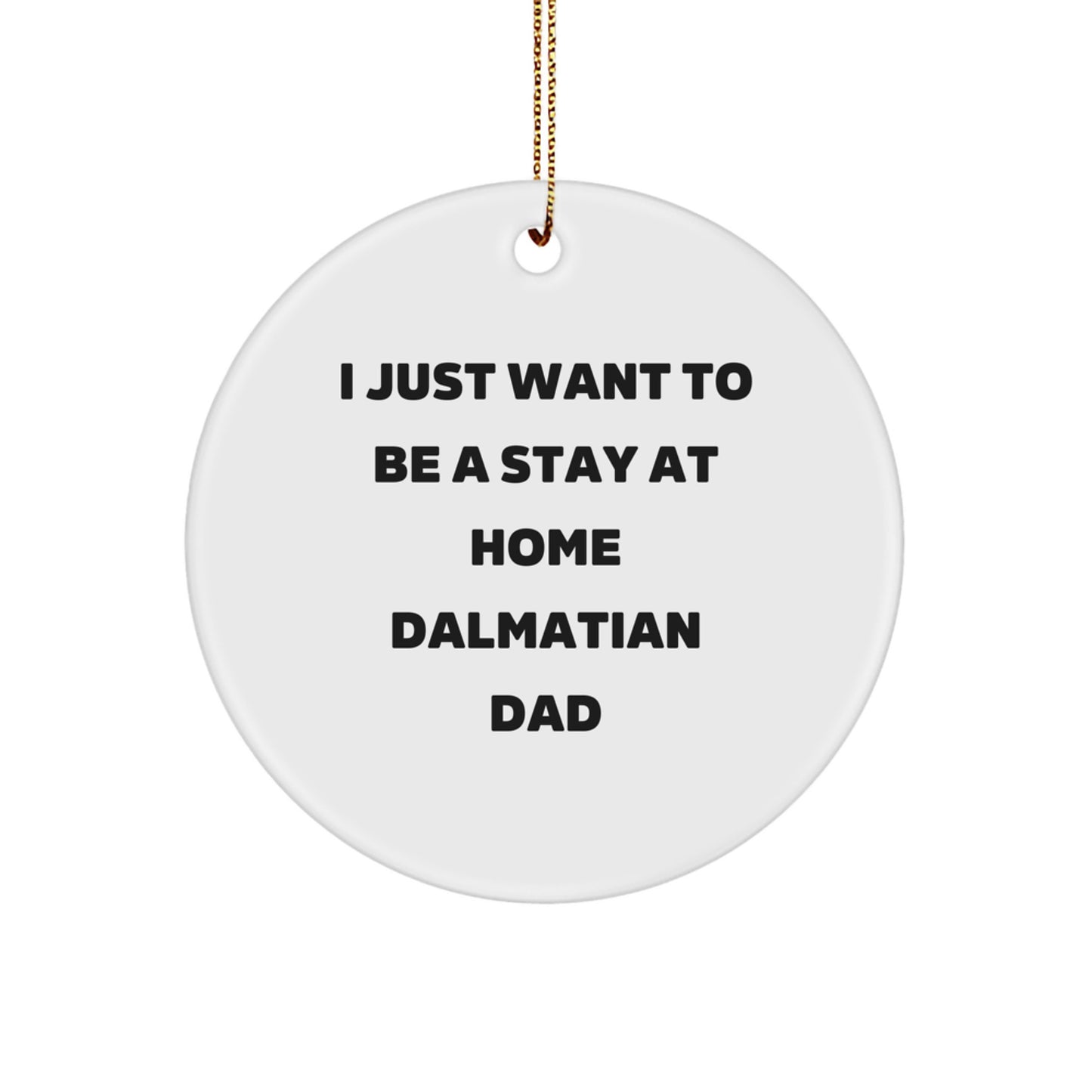 Funny Dalmatian Dog Christmas Unique Gifts for Dad, 'I Just Want To Be A Stay At Home Dalmatian Dad' Circle Ornament - Image 1