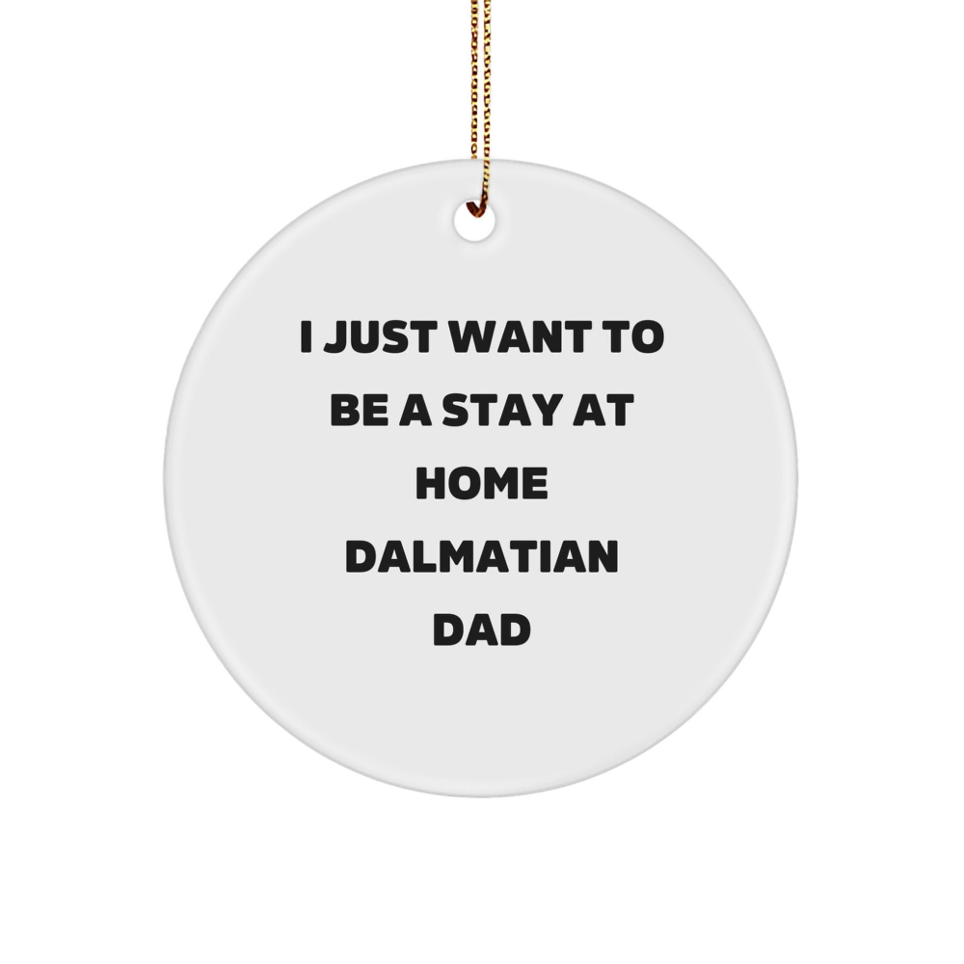 Funny Dalmatian Dog Christmas Unique Gifts for Dad, 'I Just Want To Be A Stay At Home Dalmatian Dad' Circle Ornament - Image 1