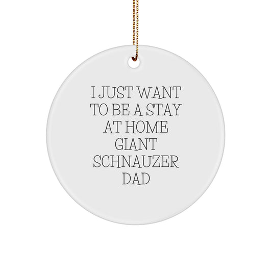 'Funny' Giant Schnauzer Dog Gifts for Men - I Just Want To Be A Stay At Home Dad Christmas Circle Ornament, Gifts from Men to Giant Schnauzer Dog Lovers, Unique Christmas Unique Gifts for Family - Image 1