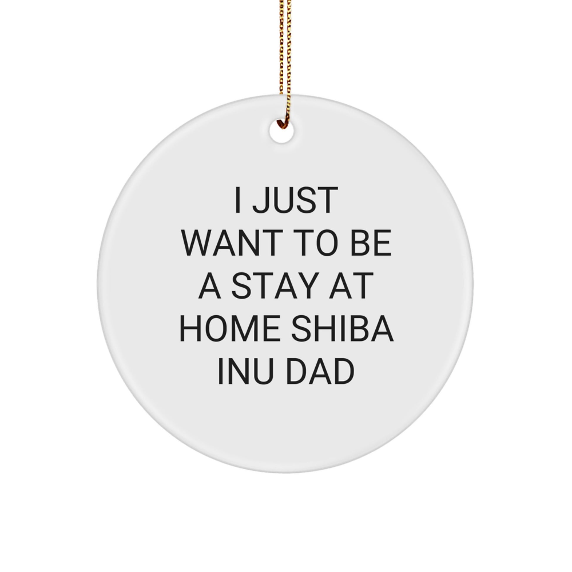 Shiba Inu Dog Gifts from Men to Family - 'I Just Want To Be A Stay At Home Shiba Inu Dad' Circle Ornament for Christmas - Image 1