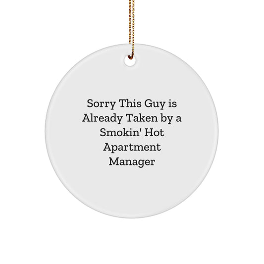 Gifts from Friends and Family for Apartment Manager Circle Ornament - 'Sorry This Guy Is Already Taken By A Smokin' Hot Apartment Manager' Funny Christmas Decoration - Image 1
