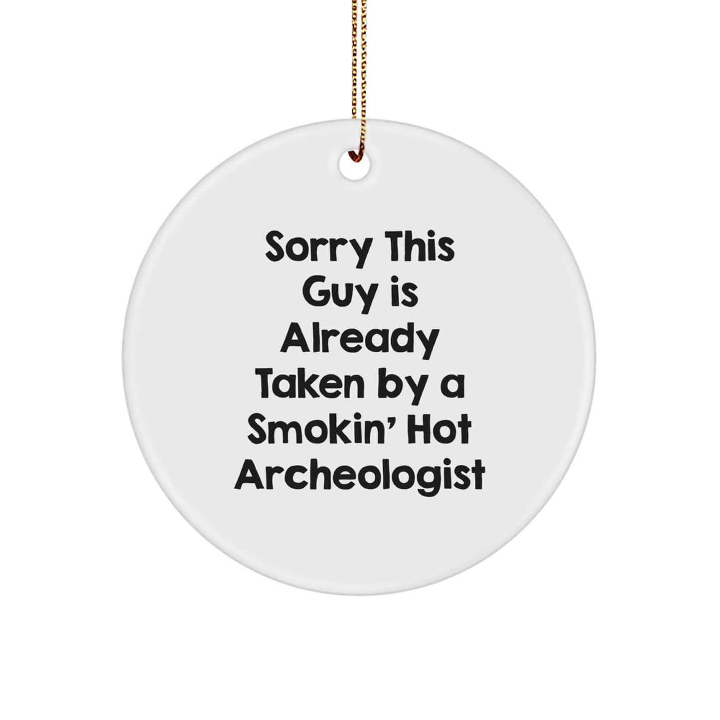 Funny Archeologist Gifts for Men Gifts from Friends, Circle Ornament, Sorry This Guy Is Already Taken, Christmas Unique Decorations - Image 1