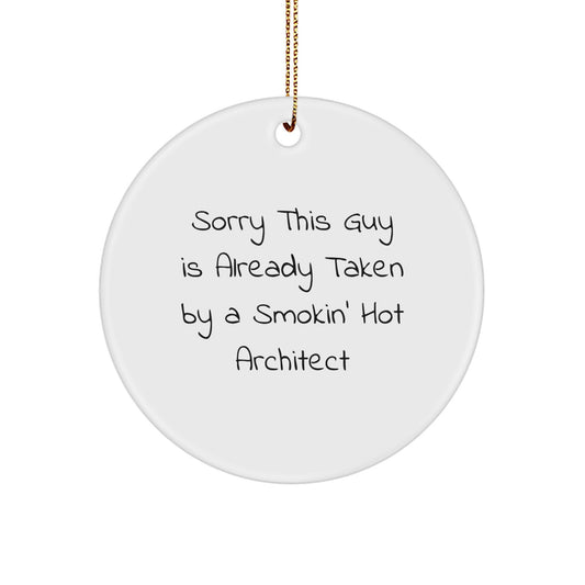Unique Architect Gifts for Men, Architect Christmas Unique Ornaments, 'Sorry This Guy Is Already Taken By A Smokin' Hot Architect' Funny Circle Ornament - Image 1
