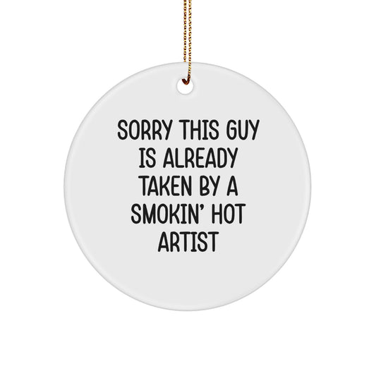 Funny Artist Circle Ornament Gifts from Friends - Sorry This Guy Is Already Taken By A Smokin' Hot Artist, Christmas Unique Gifts for Artist, Artist Circle Ornament, Circle Ornament Gifts for Artist - Image 1