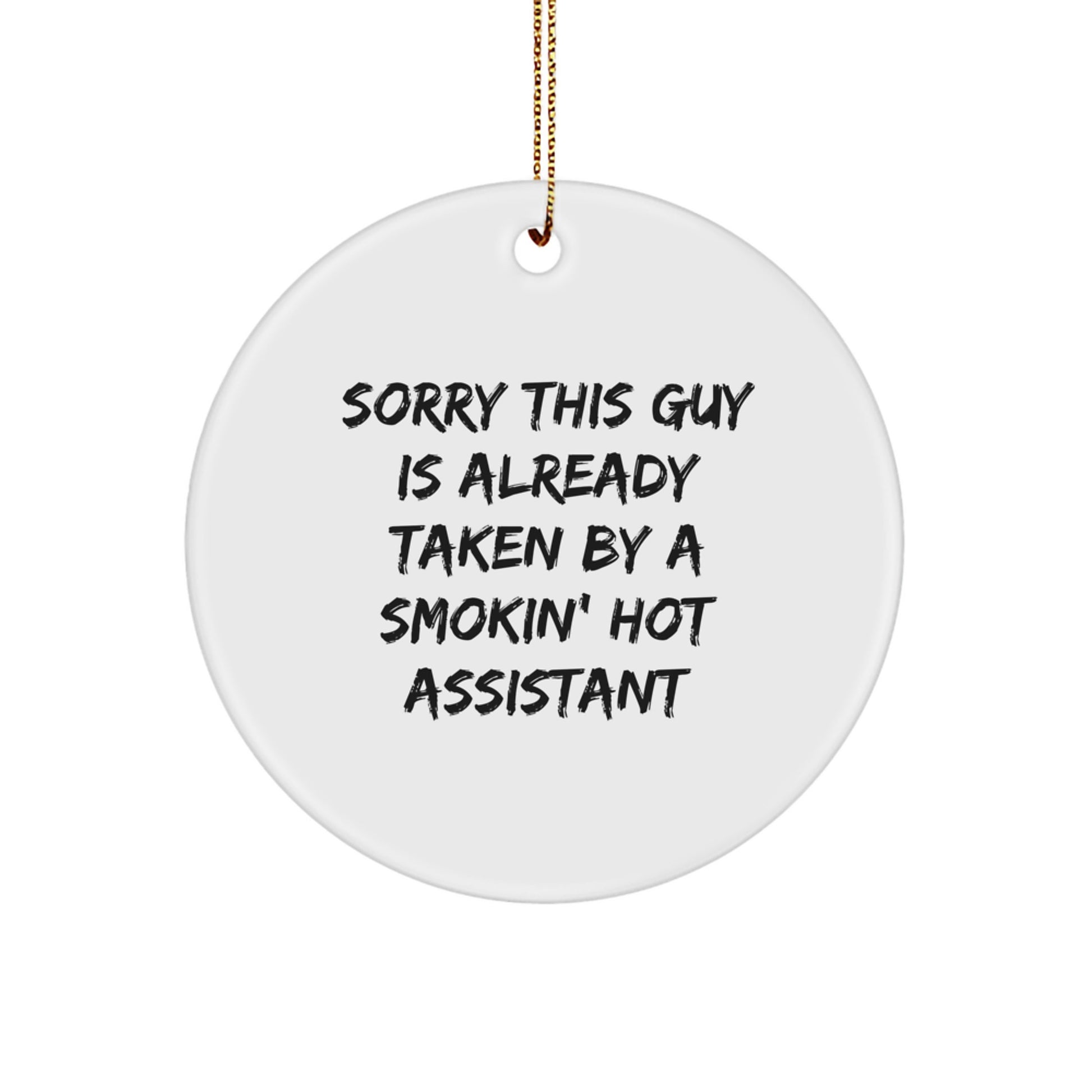 Funny Assistant Gifts for Men - Sorry 'This Guy Is Already Taken By A Smokin' Hot Assistant' Circle Ornament for Desk, Christmas Unique Gifts from Friends - Image 1