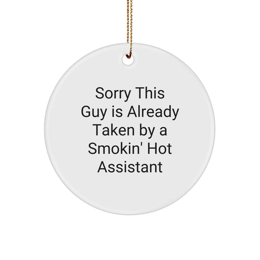 Funny Assistant Gifts from Friends, Christmas Unique Circle Ornament, Sorry This Guy Is Already Taken By A Smokin' Hot Assistant - Image 1
