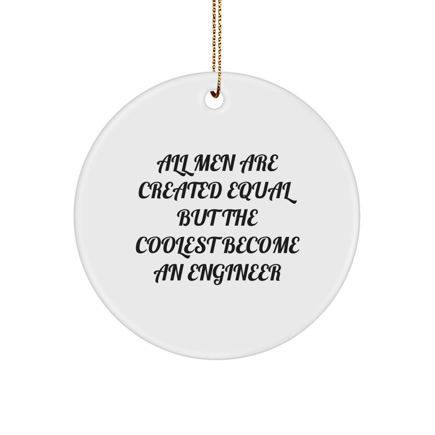 Funny Engineer Christmas Unique Gifts for Him from Men, Unique Circle Ornament with Inspirational Quote for Engineer Lover, All Men Are Created Equal But The Coolest Become An Engineer - Image 1
