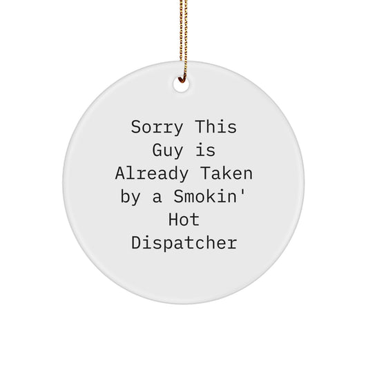 Funny Dispatcher Gifts for Him - Sorry This Guy Is Already Taken, Circle Ornament, Christmas Unique Decorations, Gifts from Men to Men, Friends, Coworkers, Family - Image 1