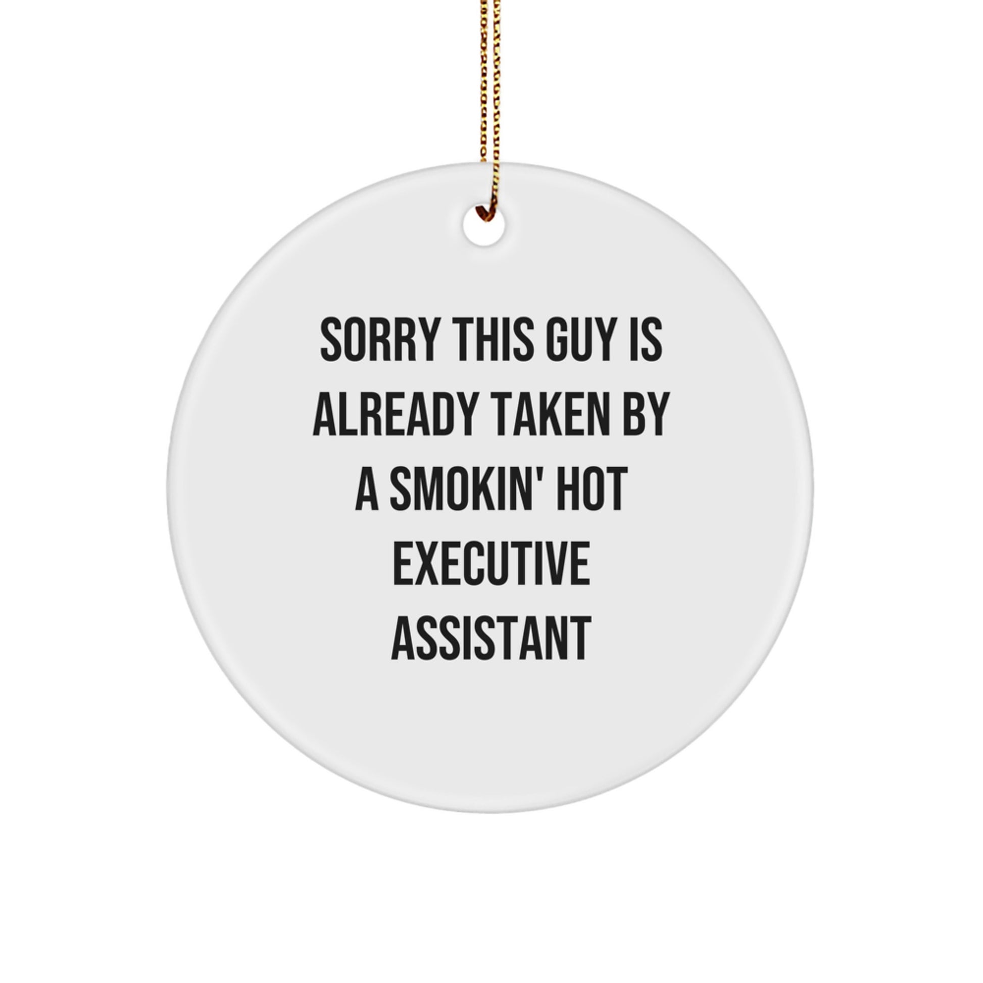 Funny Executive Assistant Gifts from Friends, Circle Ornament for Christmas, 'Sorry This Guy Is Already Taken By A Smokin' Hot Executive Assistant' Quote - Image 1
