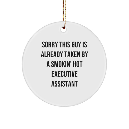 Funny Executive Assistant Gifts from Friends, Circle Ornament for Christmas, 'Sorry This Guy Is Already Taken By A Smokin' Hot Executive Assistant' Quote - Image 1