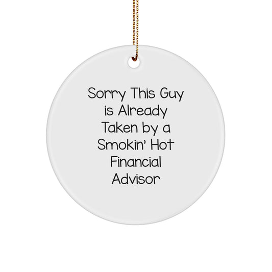 Funny Financial Advisor Gifts for Men - 'Sorry This Guy Is Already Taken' Circle Ornament, Christmas Unique Gifts from Friends - Image 1
